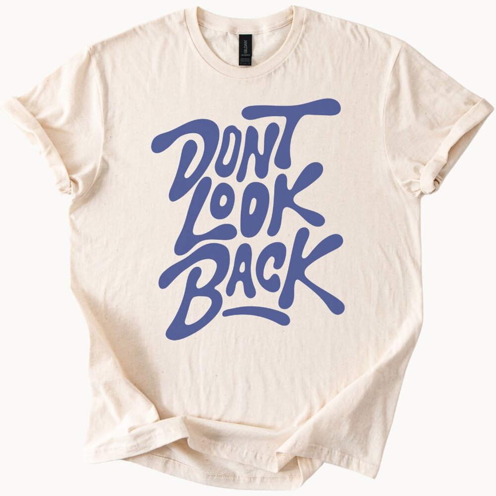 Don't Look Back Graphic Tee Motivational Positive Shirt